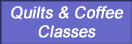 Quilts and Coffee Classes