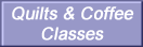 Quilts and Coffee Classes